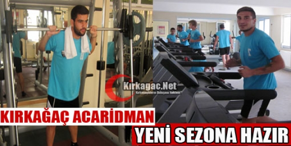 KIRKAĞAÇ ACARİDMAN YENİ SEZONA HAZIR