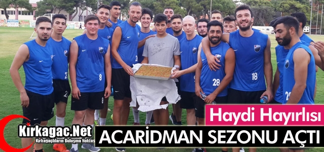 KIRKAĞAÇ ACARİDMAN YENİ SEZONU AÇTI