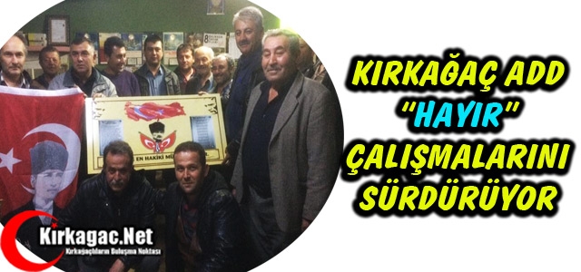 KIRKAĞAÇ ADD “HAYIR“ ÇALIŞMALARINI SÜRDÜRÜYOR