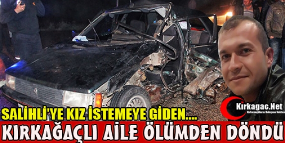 KIRKAĞAÇ AİLE ÖLÜMDEN DÖNDÜ 6 YARALI