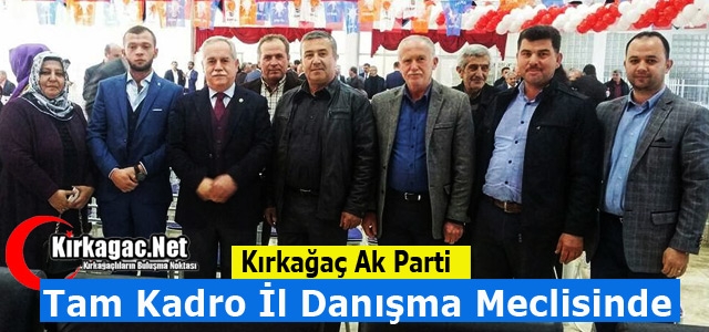 KIRKAĞAÇ AK PARTİ TAM KADRO İL DANIŞMA MECLİSİNDE