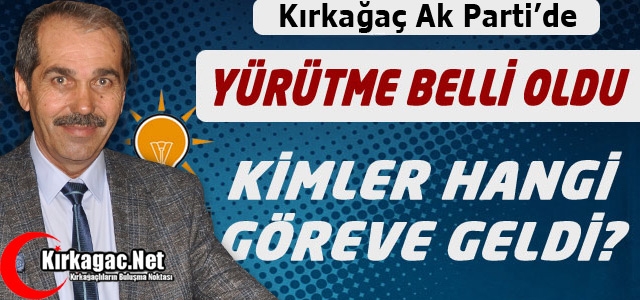 KIRKAĞAÇ AK PARTİ’DE GÖREV DAĞILIMI BELLİ OLDU