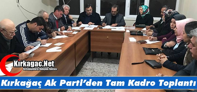 KIRKAĞAÇ AK PARTİ’DEN TAM KADRO TOPLANTI