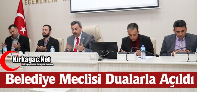 KIRKAĞAÇ BELEDİYE MECLİSİ DUALARLA AÇILDI 