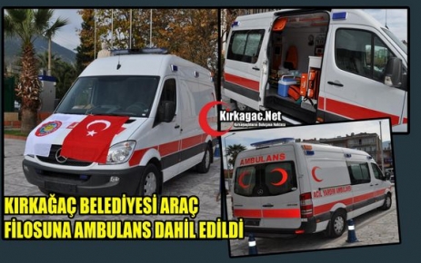 KIRKAĞAÇ BELEDİYESİ AMBULANSINA KAVUŞTU 