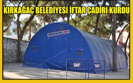 KIRKAĞAÇ BELEDİYESİ İFTAR ÇADIRI KURDU 