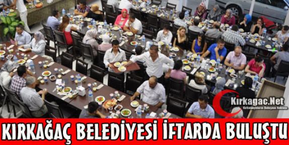 KIRKAĞAÇ BELEDİYESİ İFTARDA BULUŞTU