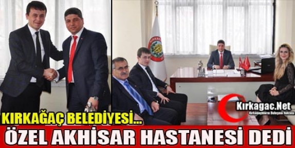 KIRKAĞAÇ BELEDİYESİ “ÖZEL AKHİSAR HASTANESİ” DEDİ