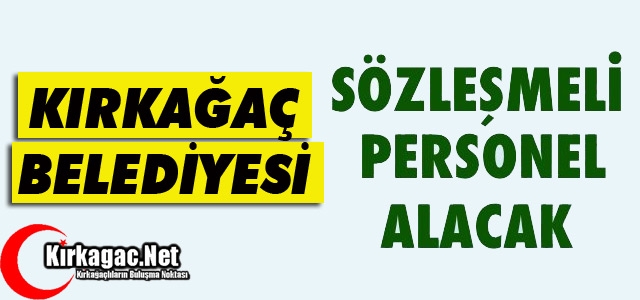 KIRKAĞAÇ BELEDİYESİ SÖZLEŞMELİ PERSONEL ALACAK