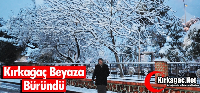 KIRKAĞAÇ BEYAZA BÜRÜNDÜ