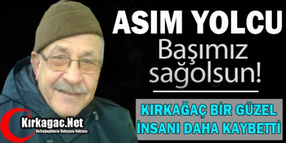 KIRKAĞAÇ BİR GÜZEL İNSANI DAHA KAYBETTİ