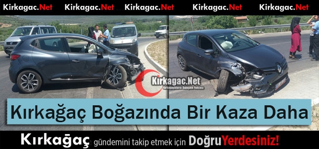 KIRKAĞAÇ BOĞAZINDA BİR KAZA DAHA