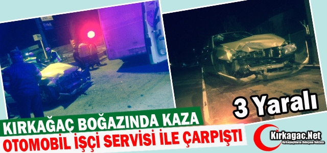 KIRKAĞAÇ BOĞAZINDA KAZA 3 YARALI