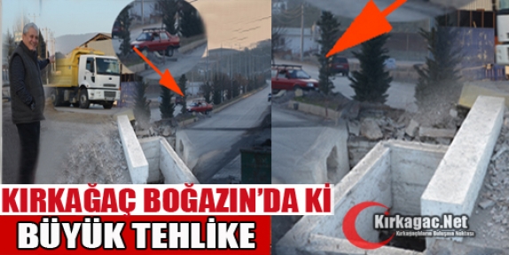 KIRKAĞAÇ BOĞAZIN'DA TEHLİKE VAR