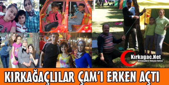 KIRKAĞAÇ ÇAM'I ERKEN AÇTI