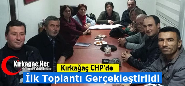 KIRKAĞAÇ CHP’DE İLK TOPLANTI YAPILDI