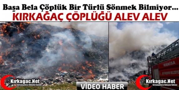 KIRKAĞAÇ ÇÖPLÜĞÜ ALEV ALEV