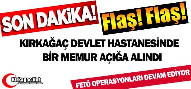 KIRKAĞAÇ DEVLET HASTANESİNDE 1 SAĞLIK ÇALIŞANI AÇIĞA ALINDI