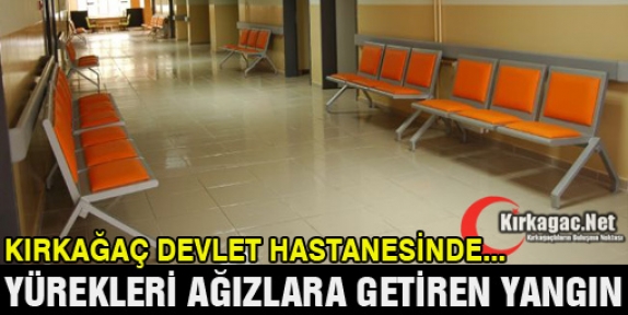 KIRKAĞAÇ DEVLET HASTANESİNDE KORKUTAN YANGIN