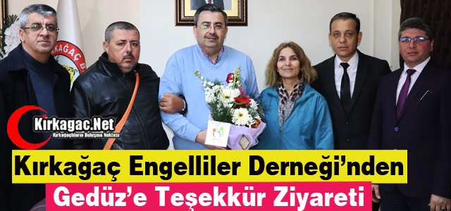 KIRKAĞAÇ ENGELLİLER DERNEĞİNDEN GEDÜZ’E TEŞEKKÜR ZİYARETİ