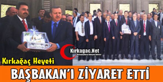 KIRKAĞAÇ HEYETİNDEN BAŞBAKAN'A ZİYARET