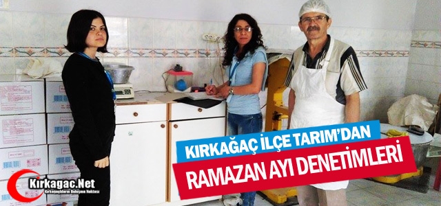 KIRKAĞAÇ İLÇE TARIM’DAN RAMAZAN AYI DENETİMLERİ