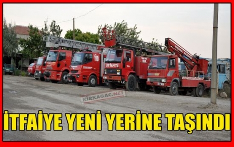 KIRKAĞAÇ İTFAİYESİ YENİ YERİNDE