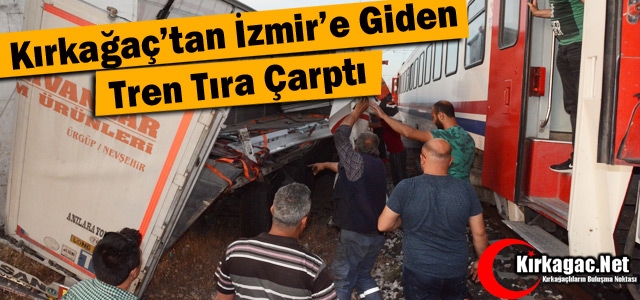 KIRKAĞAÇ-İZMİR TRENİ TIRA ÇARPTI