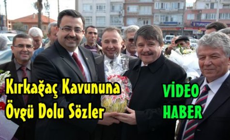 KIRKAĞAÇ KAVUNUNA ÖVGÜ DOLU SÖZLER(VİDEO)