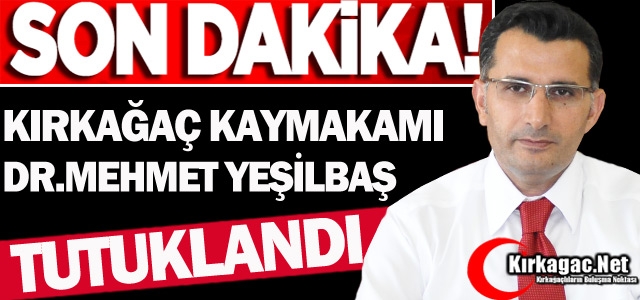 KIRKAĞAÇ KAYMAKAMI YEŞİLBAŞ TUTUKLANDI