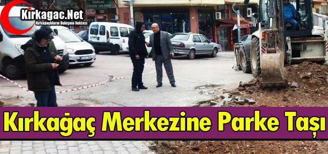 KIRKAĞAÇ MERKEZİNE PARKE TAŞI