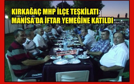 KIRKAĞAÇ MHP İLÇE TEŞKİLATI MANİSA'DA İFTAR'A KATILDI