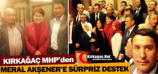 KIRKAĞAÇ MHP’DEN AKŞENER’E SÜRPRİZ DESTEK