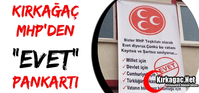 KIRKAĞAÇ MHP'DEN “EVET“ PANKARTI