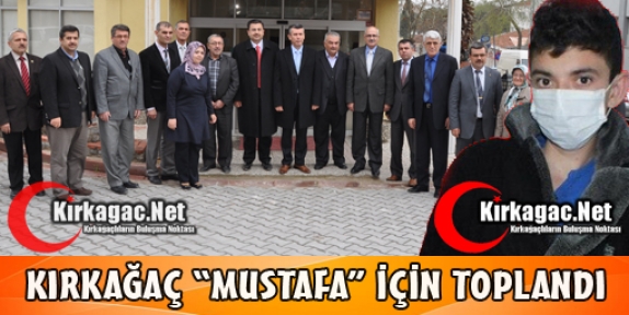 KIRKAĞAÇ “MUSTAFA“ İÇİN TOPLANDI