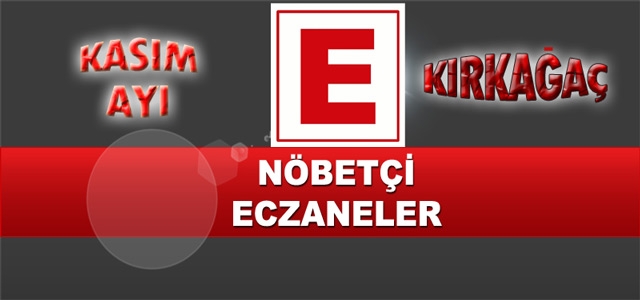 KIRKAĞAÇ NÖBETÇİ ECZANELER LİSTESİ(KASIM)