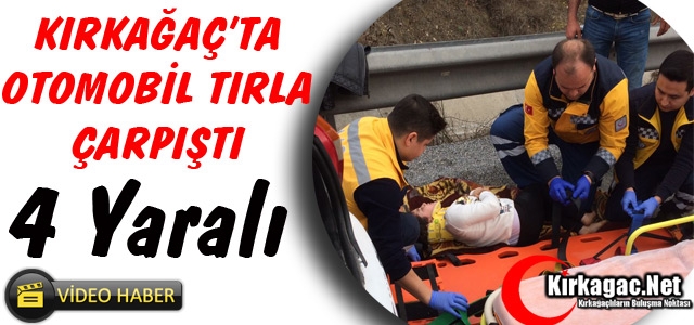 KIRKAĞAÇ'TA OTOMOBİL TIRLA ÇARPIŞTI 4 YARALI(VİDEO)