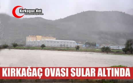 KIRKAĞAÇ OVASI SULAR ALTINDA