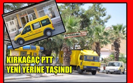 KIRKAĞAÇ PTT YENİ YERİNE TAŞINDI