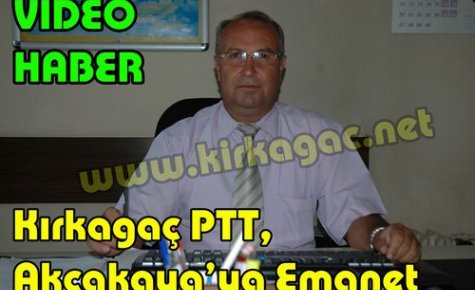Kırkağaç PTT,Hasan Akçakaya'ya Emanet(VİDEO HABER)