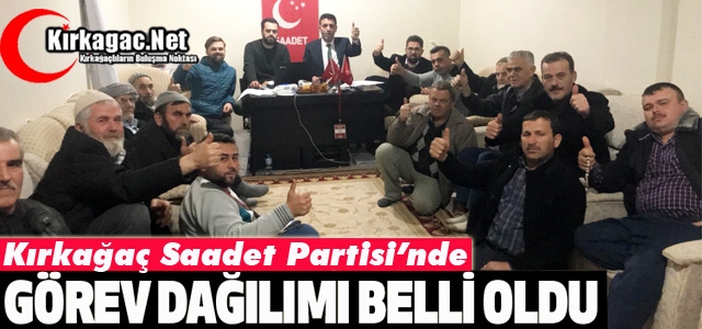 KIRKAĞAÇ SAADET PARTİSİ'NDE GÖREV DAĞILIMI BELLİ OLDU