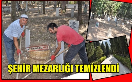 KIRKAĞAÇ ŞEHİR MEZARLIĞI TEMİZLENDİ