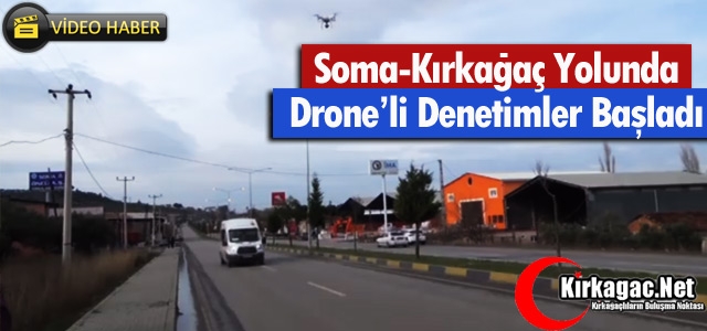 KIRKAĞAÇ-SOMA YOLUNDA DRONE'Lİ DENETİMLER BAŞLADI