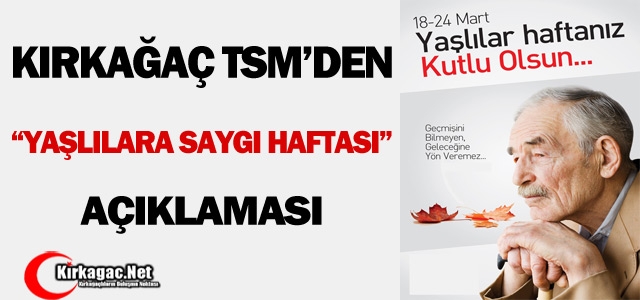 KIRKAĞAÇ TSM'DEN “YAŞLILARA SAYGI HAFTASI“ AÇIKLAMASI