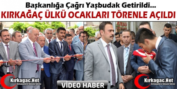 KIRKAĞAÇ ÜLKÜ OCAĞI TÖRENLE AÇILDI(VİDEO)