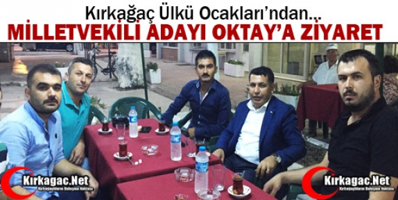 KIRKAĞAÇ ÜLKÜ OCAĞI'NDAN OKTAY’A ZİYARET