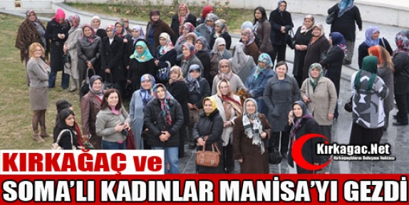 KIRKAĞAÇ ve SOMA'LI KADINLAR MANİSA'YI GEZDİ