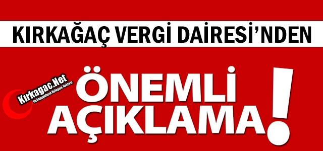 KIRKAĞAÇ VERGİ DAİRESİ'NDEN ÖNEMLİ AÇIKLAMA