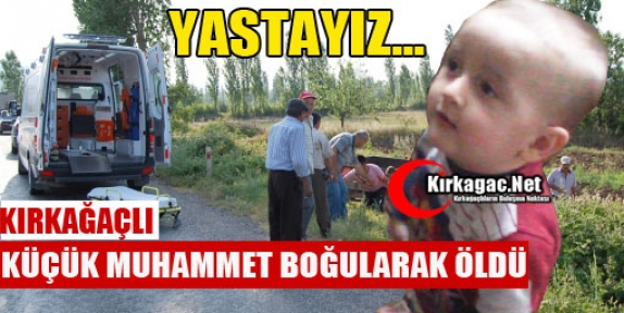 KIRKAĞAÇ YASTA...KÜÇÜK MUHAMMET BOĞULDU