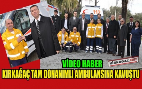 KIRKAĞAÇ YENİ AMBULANSINA KAVUŞTU(VİDEO)